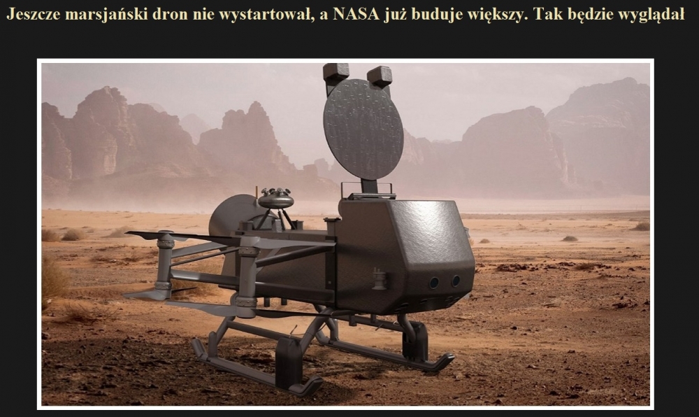Jeszcze marsjański dron nie wystartował, a NASA już buduje większy. Tak będzie wyglądał.jpg