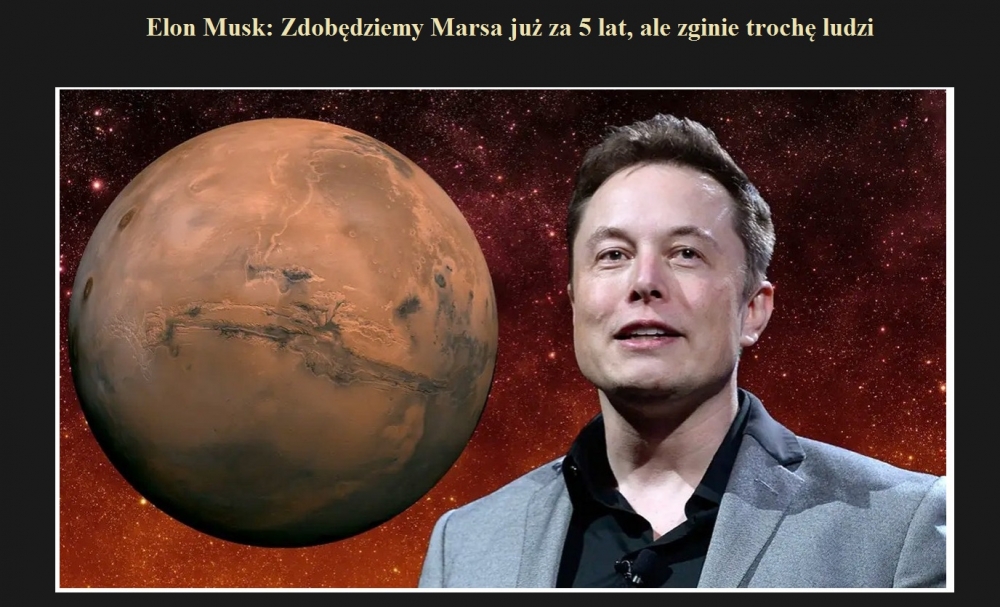 Elon Musk Zdobędziemy Marsa już za 5 lat, ale zginie trochę ludzi.jpg