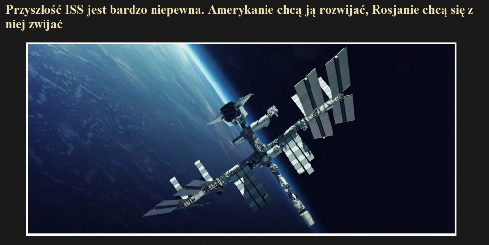 Przyszłość ISS jest bardzo niepewna. Amerykanie chcą ją rozwijać, Rosjanie chcą się z niej zwijać.jpg