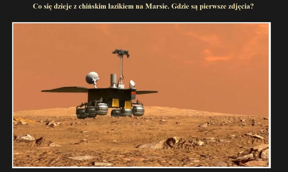 Co się dzieje z chińskim łazikiem na Marsie. Gdzie są pierwsze zdjęcia.jpg