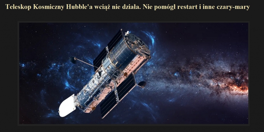 Teleskop Kosmiczny Hubble'a wciąż nie działa. Nie pomógł restart i inne czary-mary.jpg