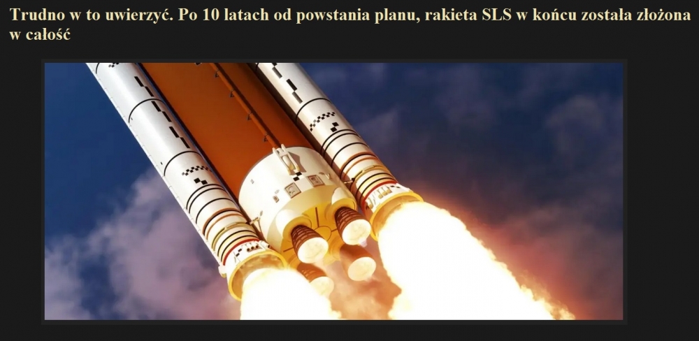 Trudno w to uwierzyć. Po 10 latach od powstania planu, rakieta SLS w końcu została złożona w całość.jpg