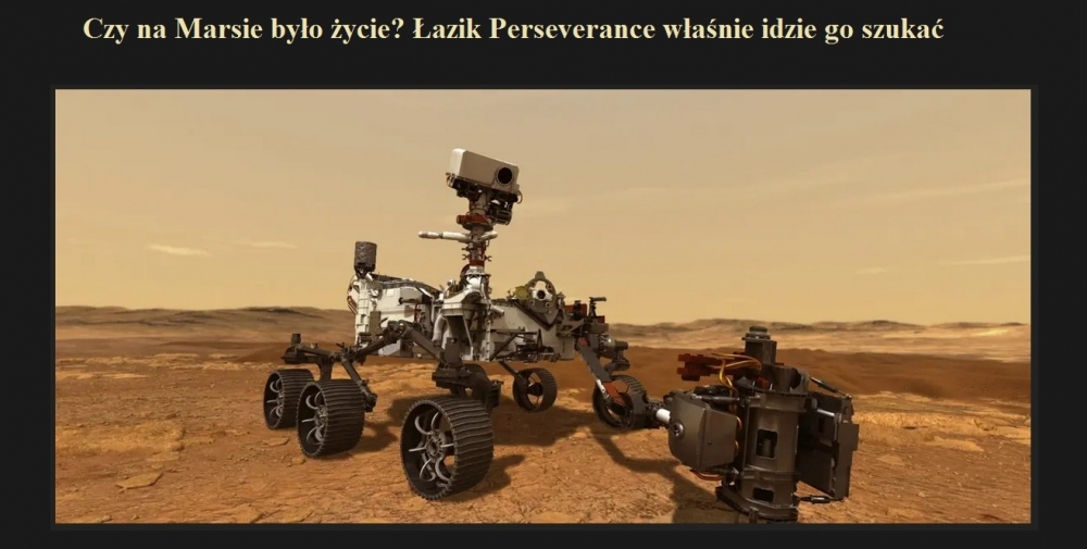 Czy na Marsie było życie Łazik Perseverance właśnie idzie go szukać.jpg