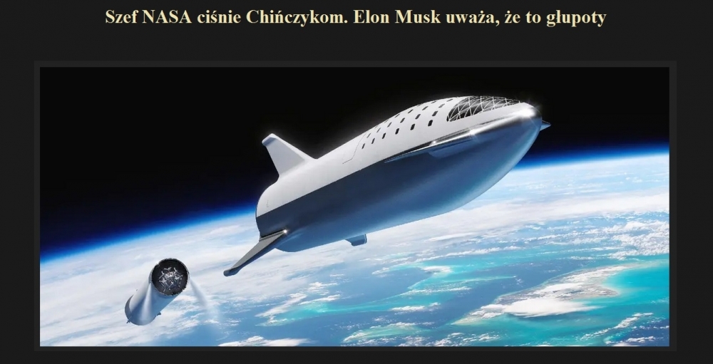 Szef NASA ciśnie Chińczykom. Elon Musk uważa, że to głupoty.jpg