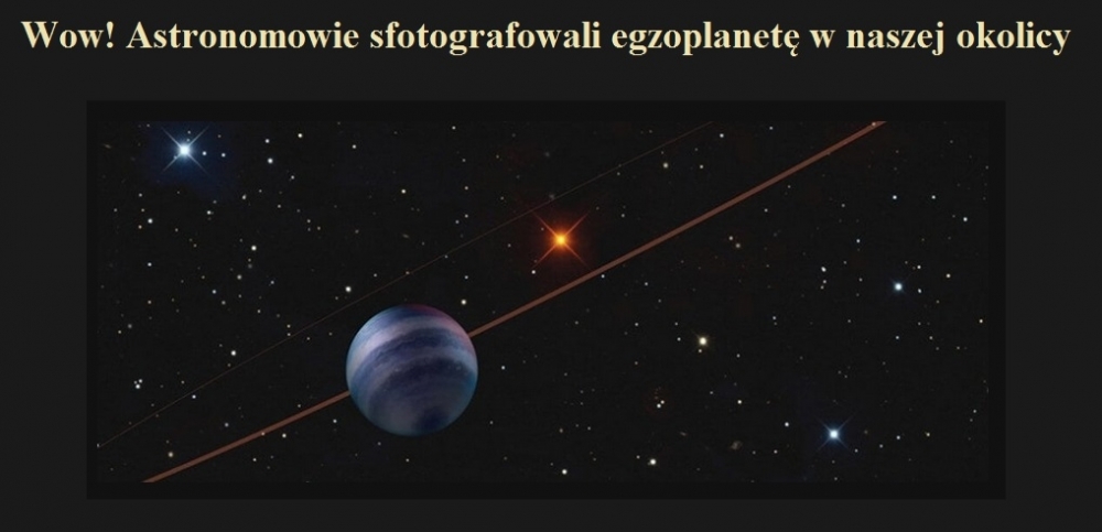 Wow Astronomowie sfotografowali egzoplanetę w naszej okolicy.jpg
