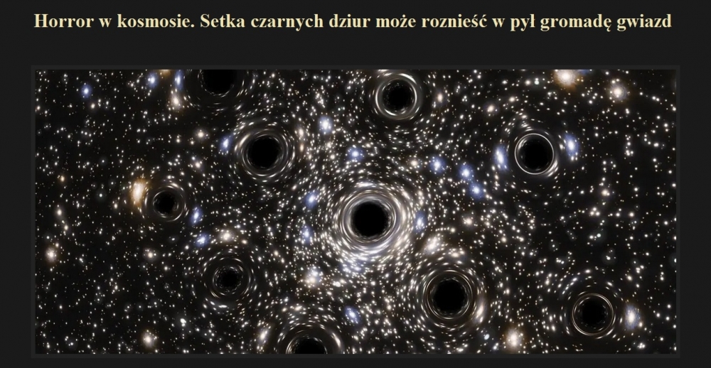 Horror w kosmosie. Setka czarnych dziur może roznieść w pył gromadę gwiazd.jpg