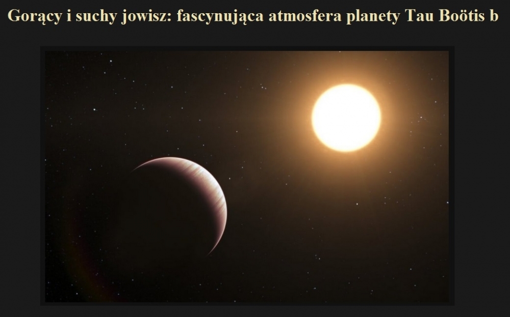 Gorący i suchy jowisz fascynująca atmosfera planety Tau Boötis b.jpg