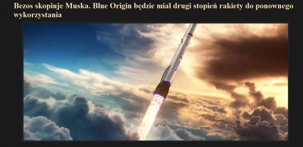 Bezos skopiuje Muska. Blue Origin będzie miał drugi stopień rakiety do ponownego wykorzystania.jpg
