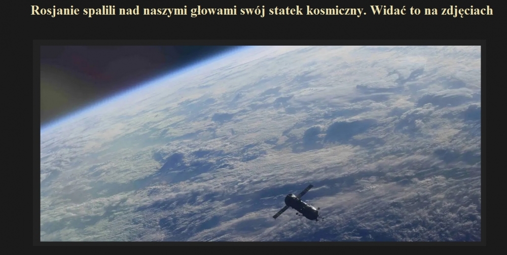Rosjanie spalili nad naszymi głowami swój statek kosmiczny. Widać to na zdjęciach.jpg