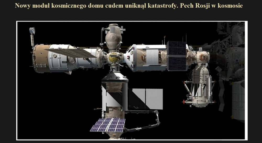 Nowy moduł kosmicznego domu cudem uniknął katastrofy. Pech Rosji w kosmosie.jpg