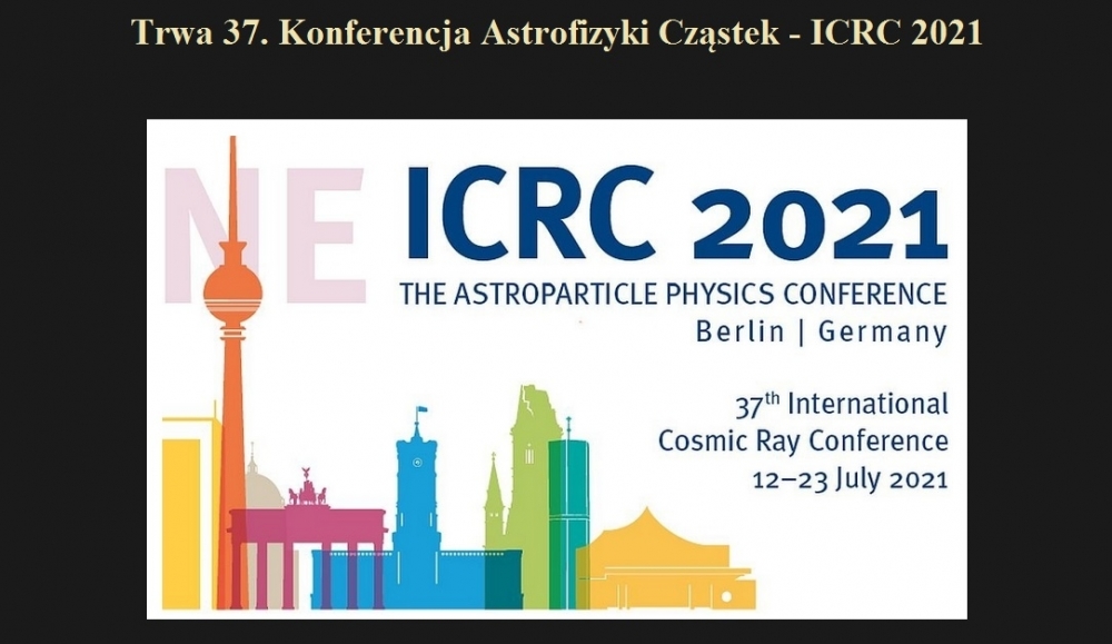 Trwa 37. Konferencja Astrofizyki Cząstek - ICRC 2021.jpg