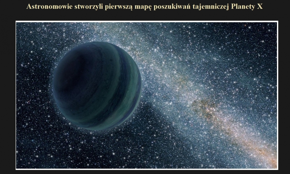 Astronomowie stworzyli pierwszą mapę poszukiwań tajemniczej Planety X.jpg