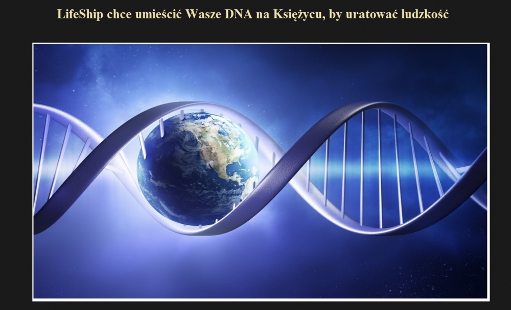 LifeShip chce umieścić Wasze DNA na Księżycu, by uratować ludzkość.jpg