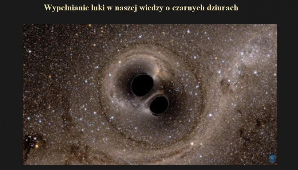 Wypełnianie luki w naszej wiedzy o czarnych dziurach.jpg