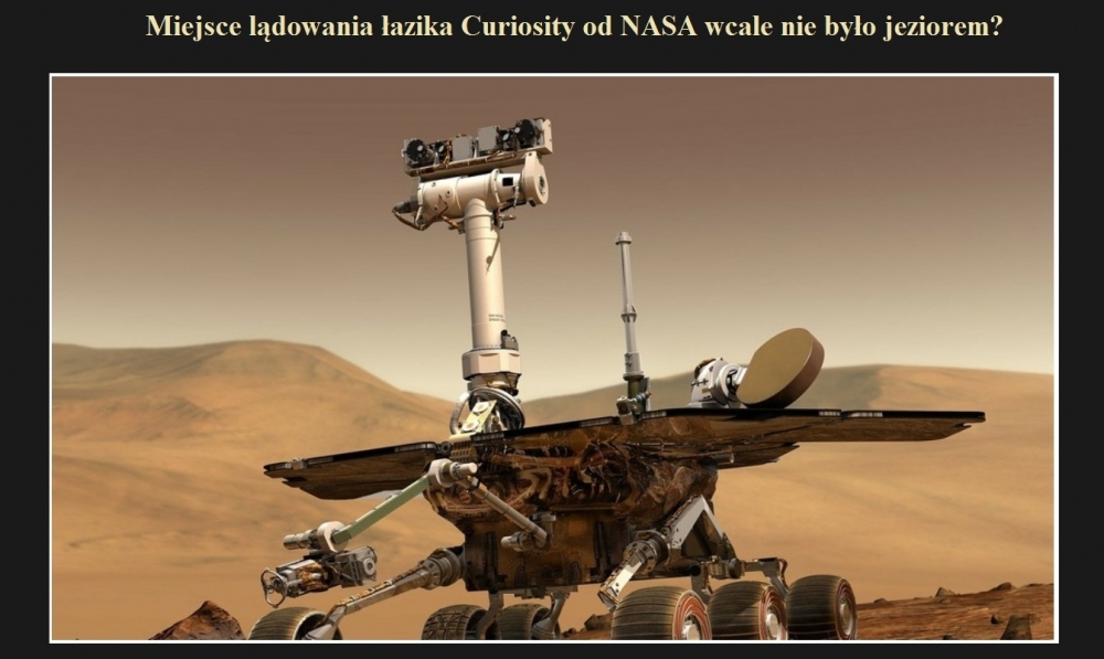 Miejsce lądowania łazika Curiosity od NASA wcale nie było jeziorem.jpg