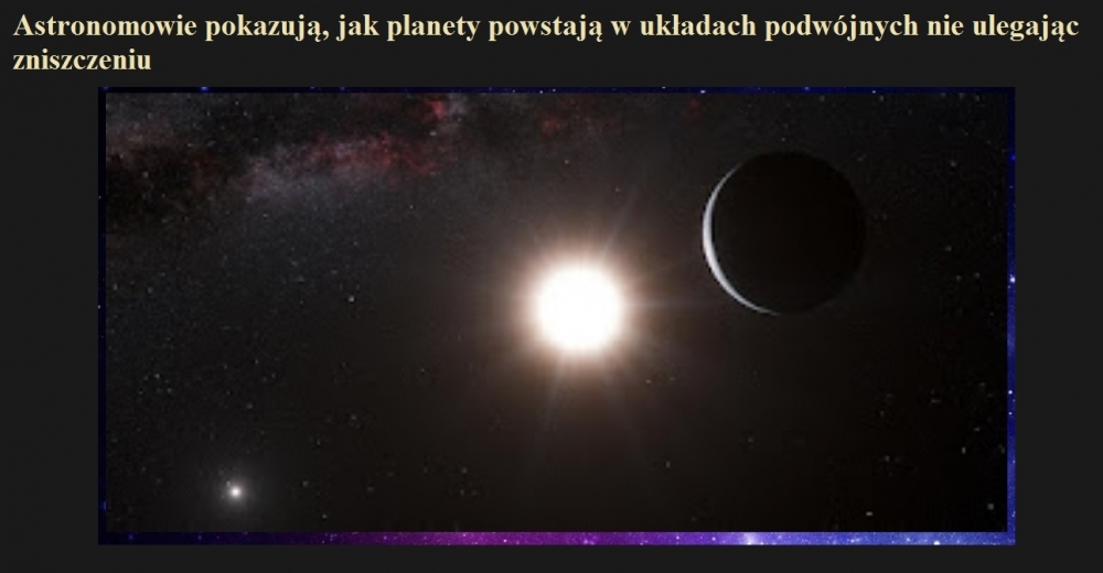 Astronomowie pokazują, jak planety powstają w układach podwójnych nie ulegając zniszczeniu.jpg