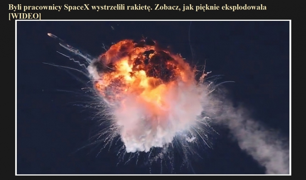 Byli pracownicy SpaceX wystrzelili rakietę. Zobacz, jak pięknie eksplodowała [WIDEO].jpg