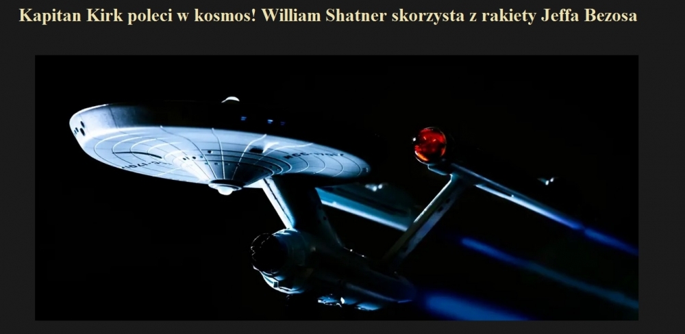 Kapitan Kirk poleci w kosmos! William Shatner skorzysta z rakiety Jeffa Bezosa.jpg
