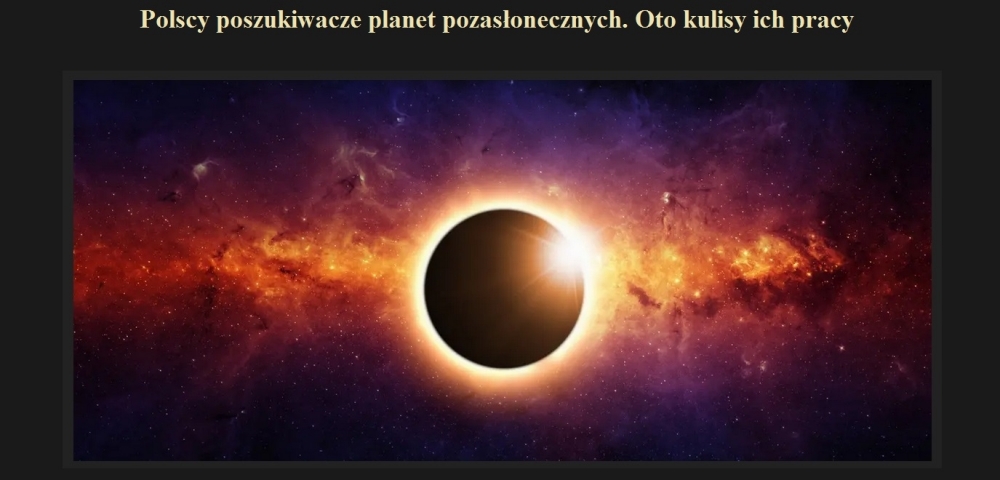 Polscy poszukiwacze planet pozasłonecznych. Oto kulisy ich pracy.jpg