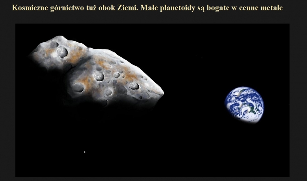 Kosmiczne górnictwo tuż obok Ziemi. Małe planetoidy są bogate w cenne metale.jpg