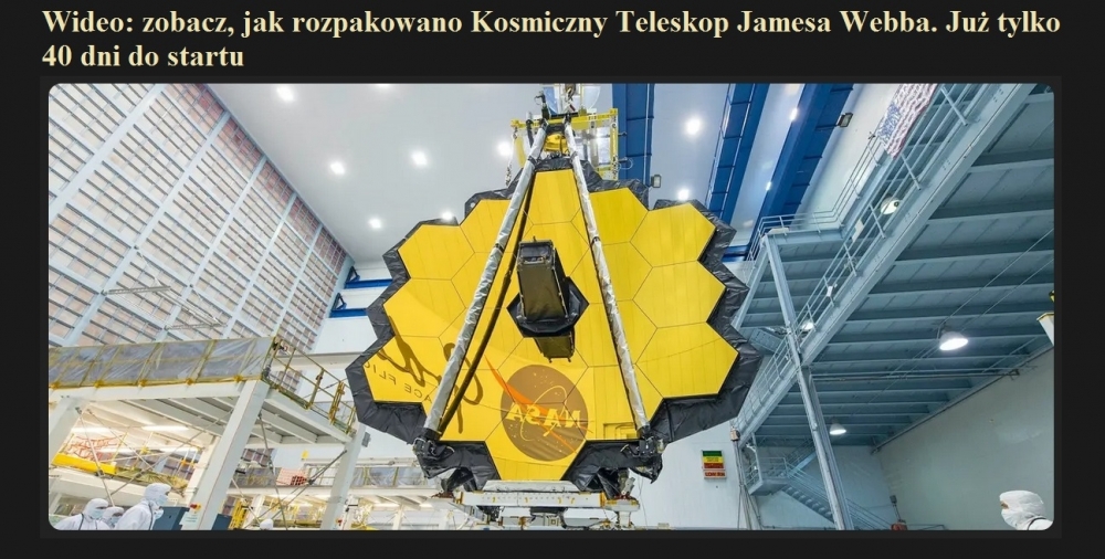 Wideo zobacz, jak rozpakowano Kosmiczny Teleskop Jamesa Webba. Już tylko 40 dni do startu.jpg