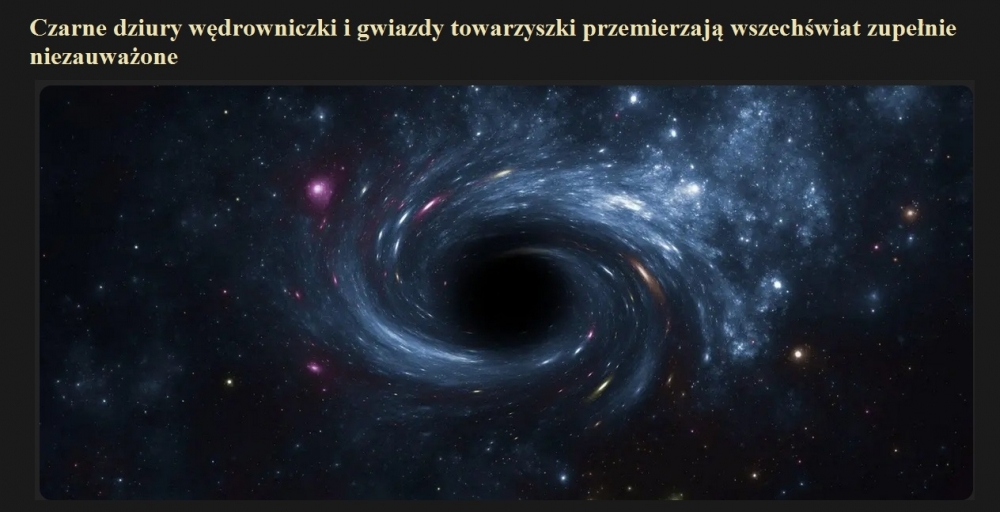 Czarne dziury wędrowniczki i gwiazdy towarzyszki przemierzają wszechświat zupełnie niezauważone.jpg