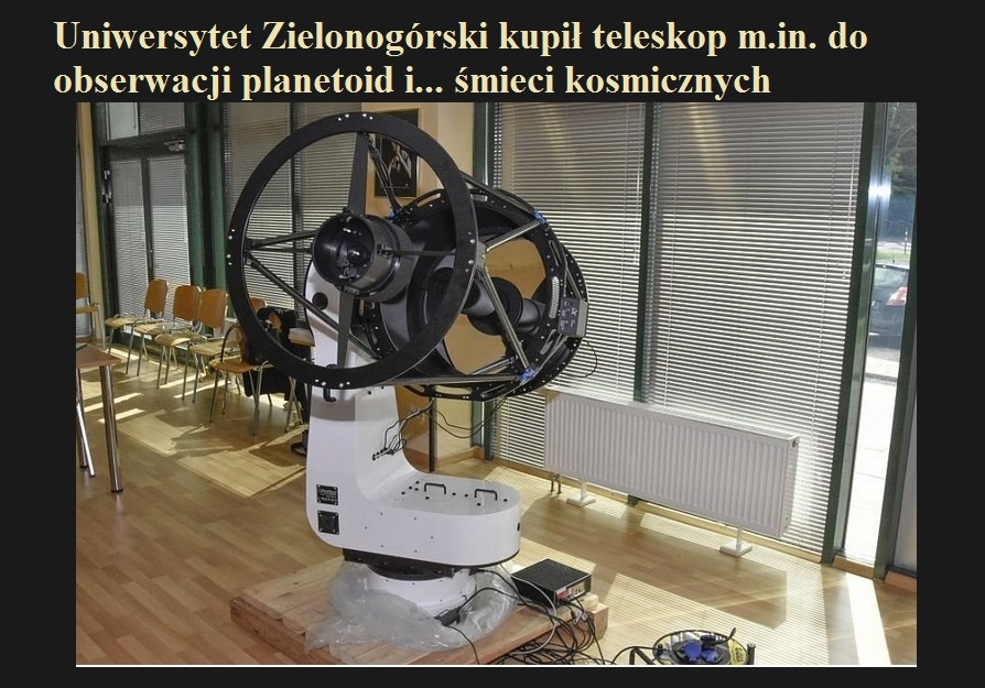 Uniwersytet Zielonogórski kupił teleskop m.in. do obserwacji planetoid i... śmieci kosmicznych.jpg