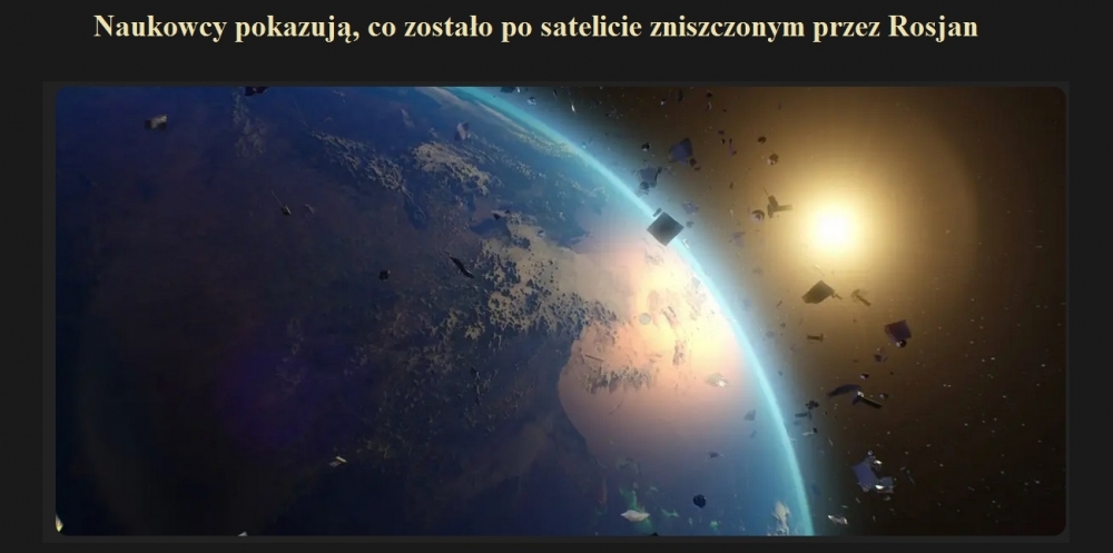 Naukowcy pokazują, co zostało po satelicie zniszczonym przez Rosjan.jpg