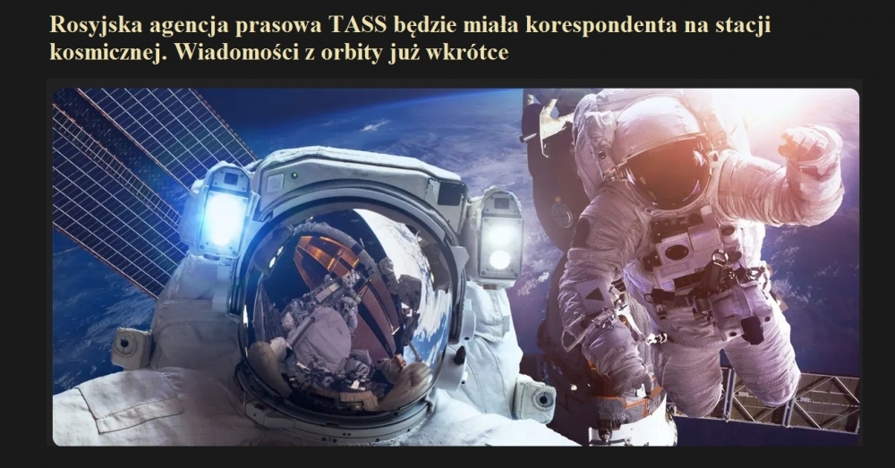 Rosyjska agencja prasowa TASS będzie miała korespondenta na stacji kosmicznej. Wiadomości z orbity już wkrótce.jpg