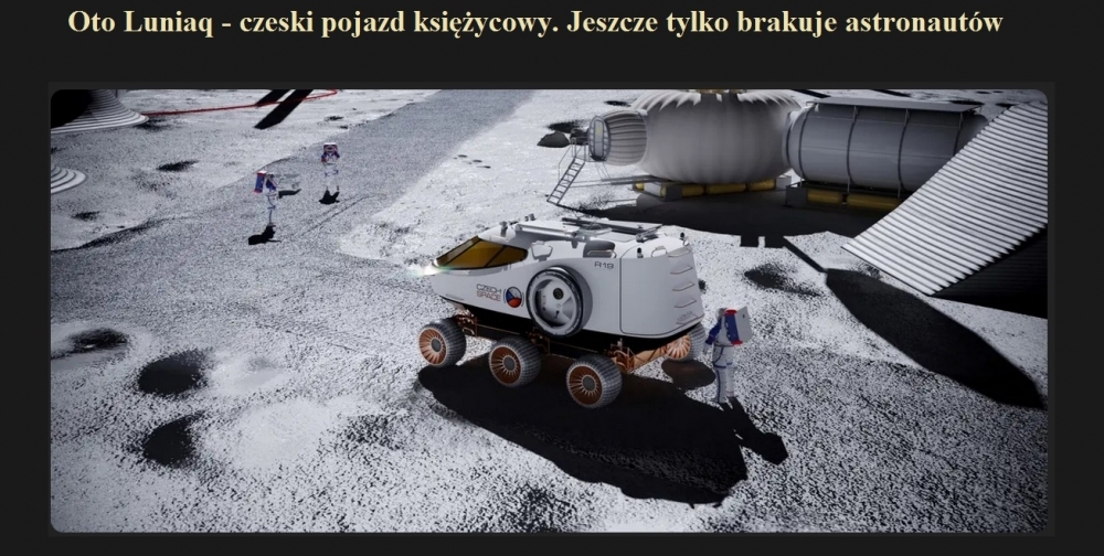 Oto Luniaq - czeski pojazd księżycowy. Jeszcze tylko brakuje astronautów.jpg