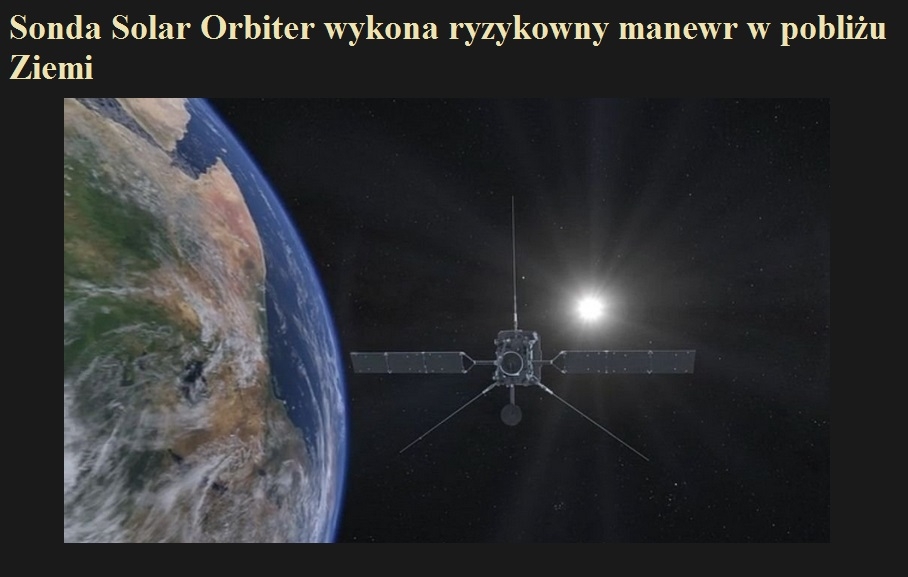 Sonda Solar Orbiter wykona ryzykowny manewr w pobliżu Ziemi.jpg