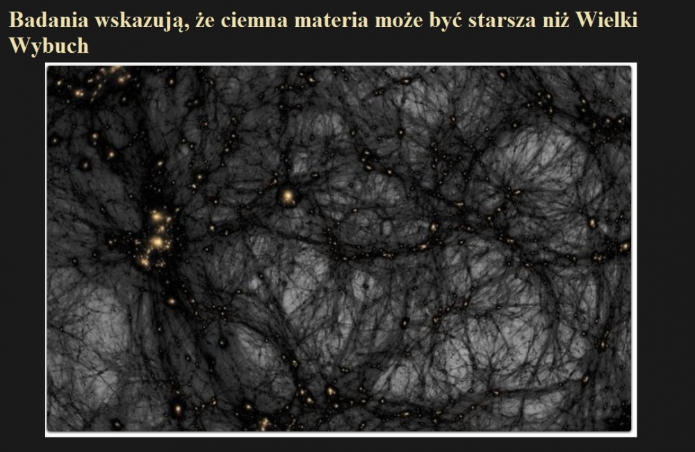 Badania wskazują, że ciemna materia może być starsza niż Wielki Wybuch.jpg