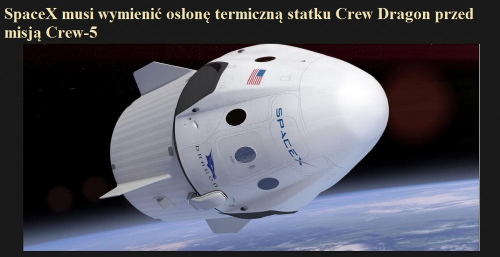 SpaceX musi wymienić osłonę termiczną statku Crew Dragon przed misją Crew-5.jpg