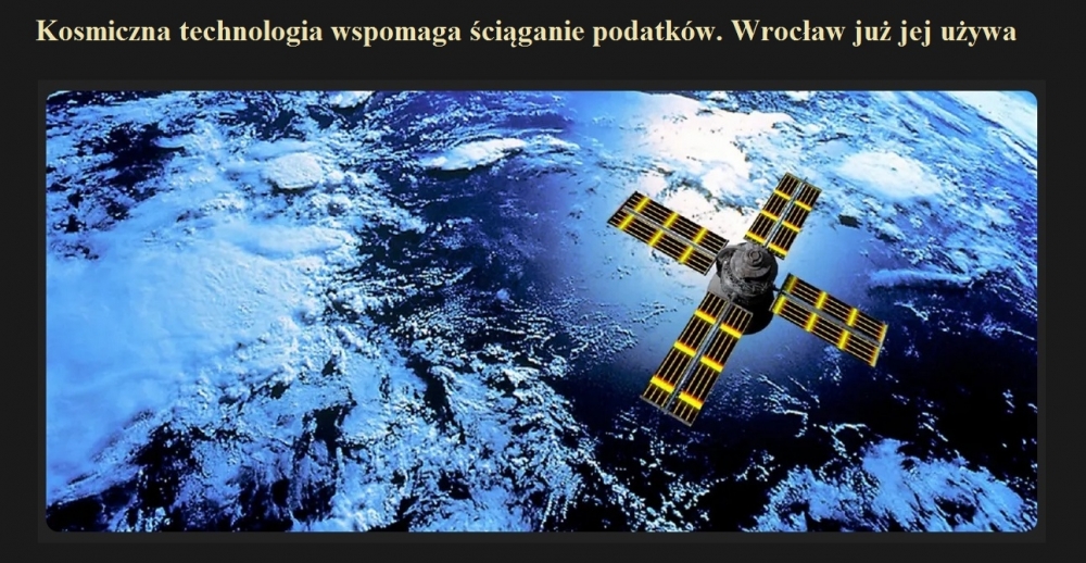 Kosmiczna technologia wspomaga ściąganie podatków. Wrocław już jej używa.jpg