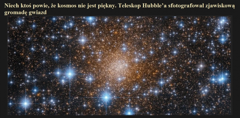 Niech ktoś powie, że kosmos nie jest piękny. Teleskop Hubble?a sfotografował zjawiskową gromadę gwiazd.jpg