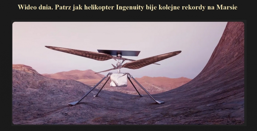 Wideo dnia. Patrz jak helikopter Ingenuity bije kolejne rekordy na Marsie.jpg