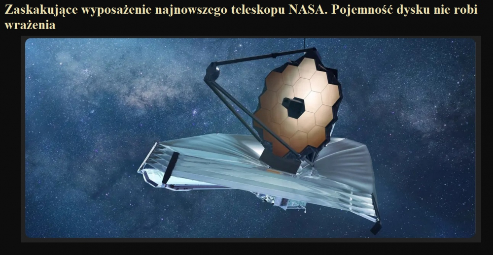 Zaskakujące wyposażenie najnowszego teleskopu NASA. Pojemność dysku nie robi wrażenia.jpg
