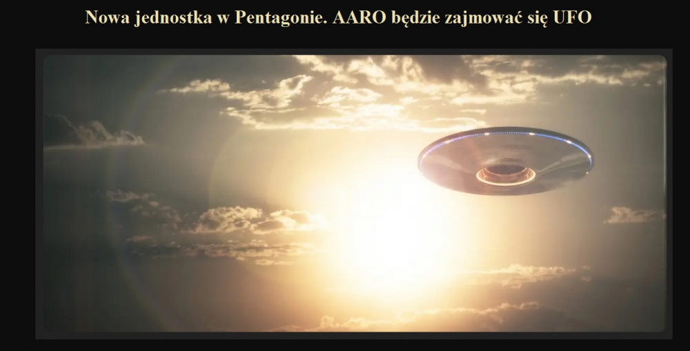 Nowa jednostka w Pentagonie. AARO będzie zajmować się UFO.jpg