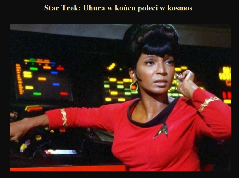 Star Trek Uhura w końcu poleci w kosmos.jpg