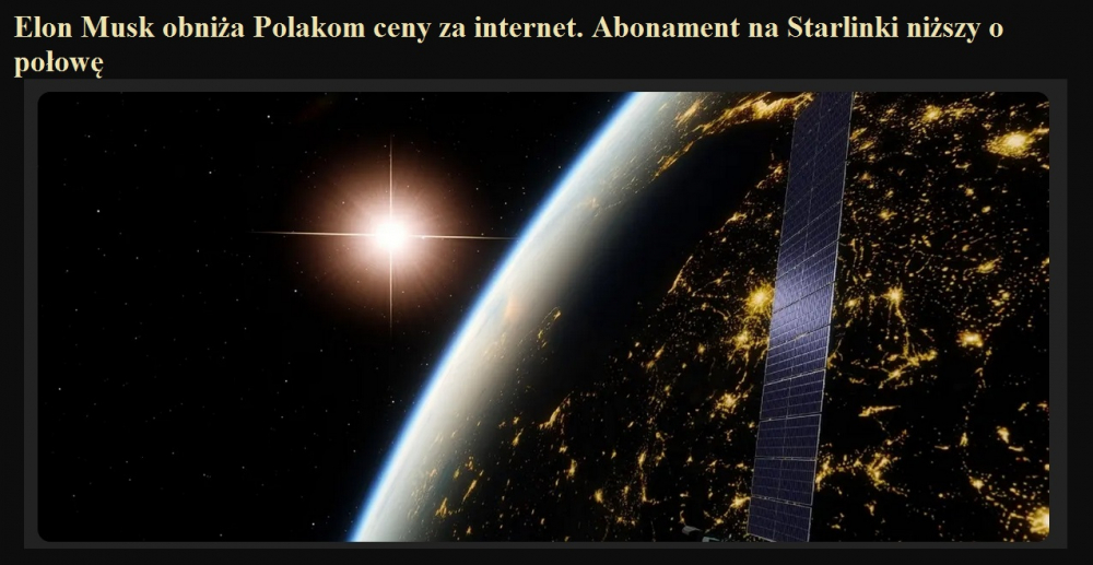 Elon Musk obniża Polakom ceny za internet. Abonament na Starlinki niższy o połowę.jpg