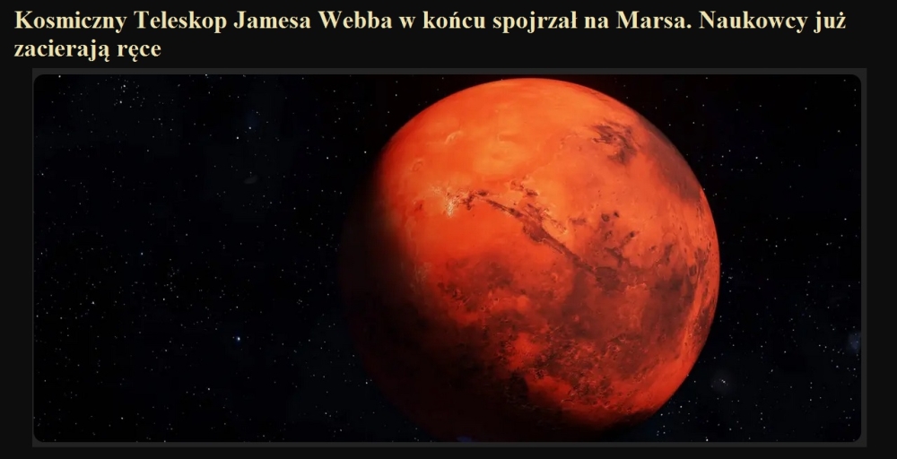 Kosmiczny Teleskop Jamesa Webba w końcu spojrzał na Marsa. Naukowcy już zacierają ręce.jpg
