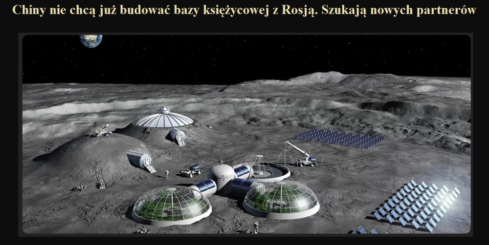 Chiny nie chcą już budować bazy księżycowej z Rosją. Szukają nowych partnerów.jpg