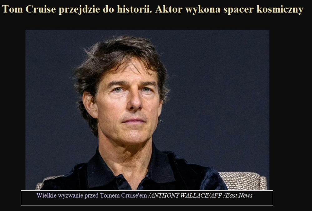 Tom Cruise przejdzie do historii. Aktor wykona spacer kosmiczny.jpg
