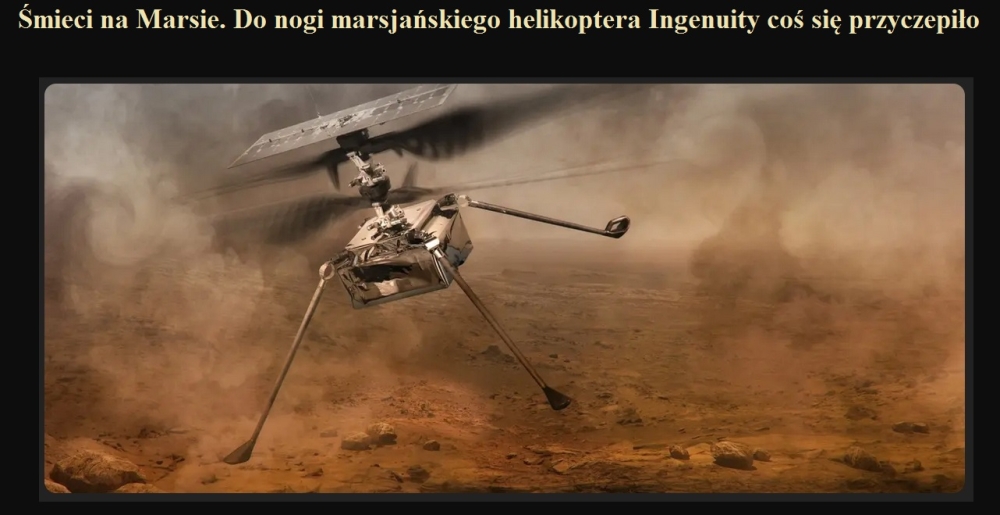 Śmieci na Marsie. Do nogi marsjańskiego helikoptera Ingenuity coś się przyczepiło.jpg