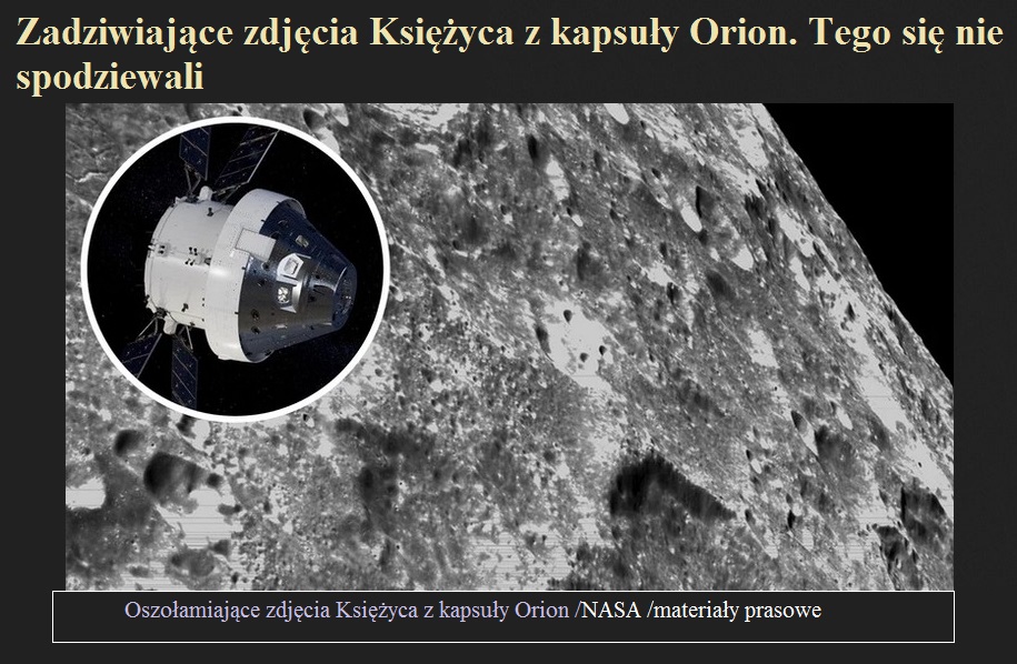 Zadziwiające zdjęcia Księżyca z kapsuły Orion. Tego się nie spodziewali.jpg