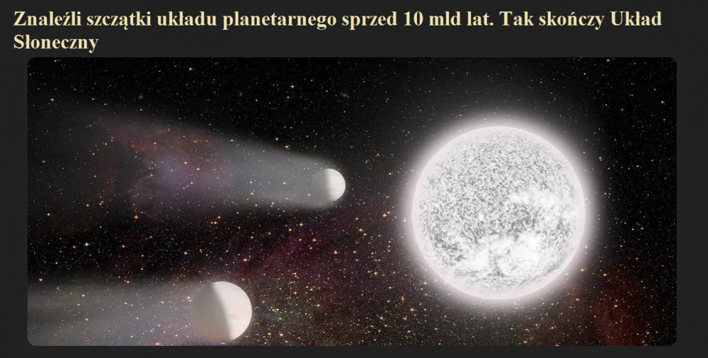 Znaleźli szczątki układu planetarnego sprzed 10 mld lat. Tak skończy Układ Słoneczny.jpg