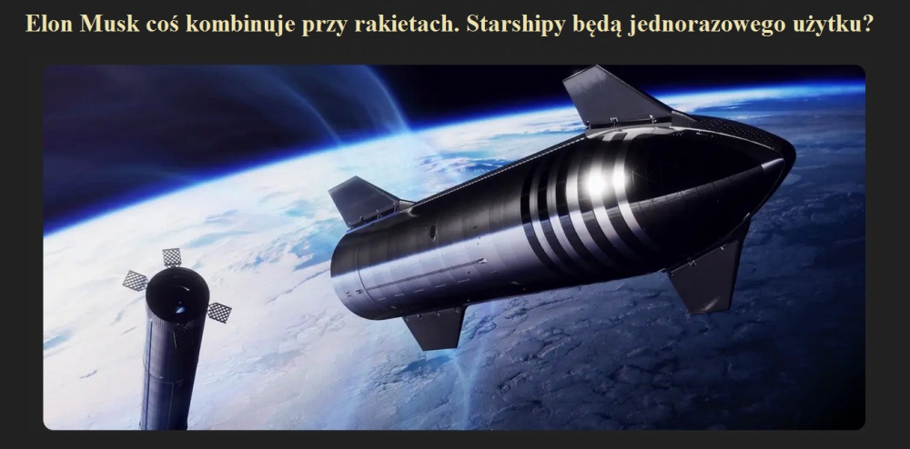 Elon Musk coś kombinuje przy rakietach. Starshipy będą jednorazowego użytku.jpg