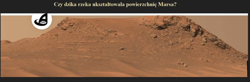 Czy dzika rzeka ukształtowała powierzchnię Marsa.jpg