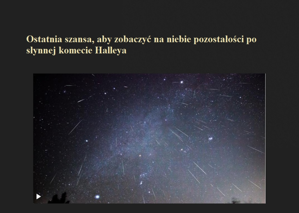 Ostatnia szansa, aby zobaczyć na niebie pozostałości po słynnej komecie Halleya.jpg