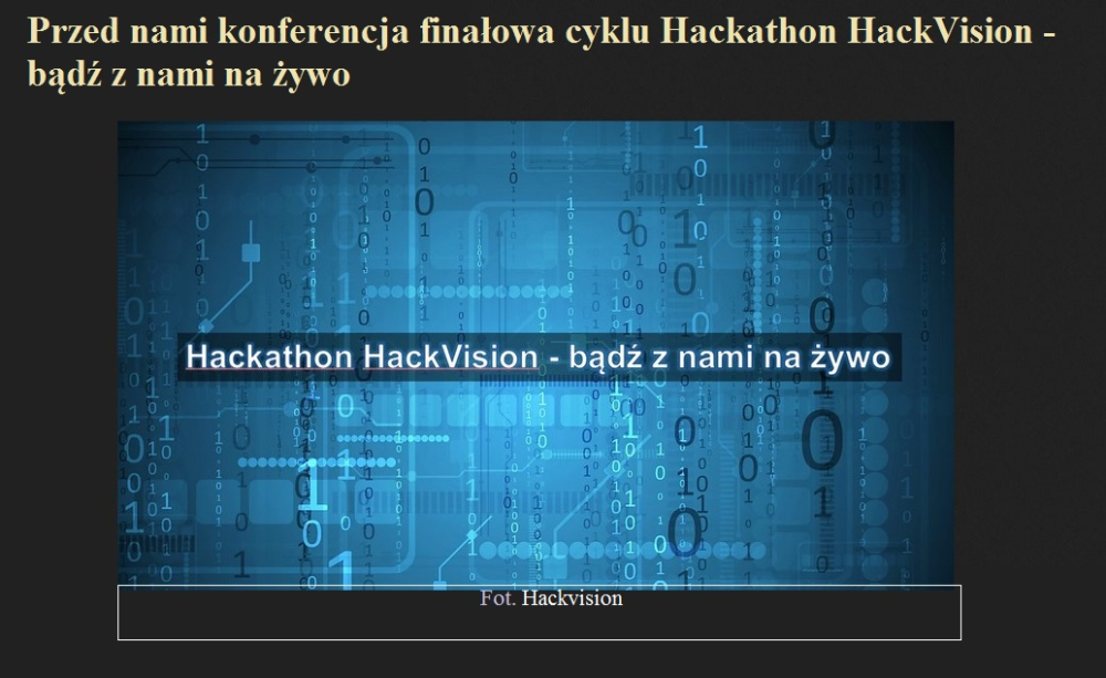 Przed nami konferencja finałowa cyklu Hackathon HackVision - bądź z nami na żywo.jpg